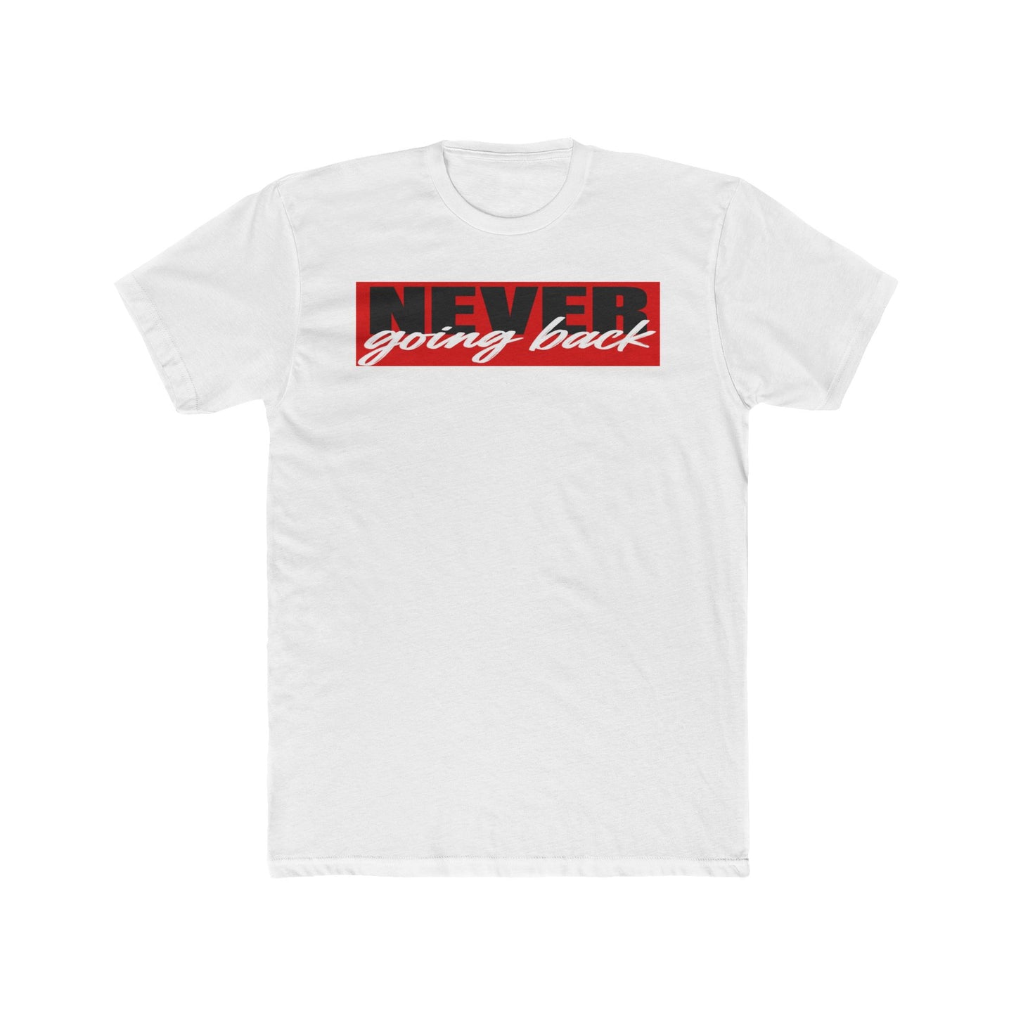 Never Going Back Crew Tee — Motivational Graphic T-Shirt