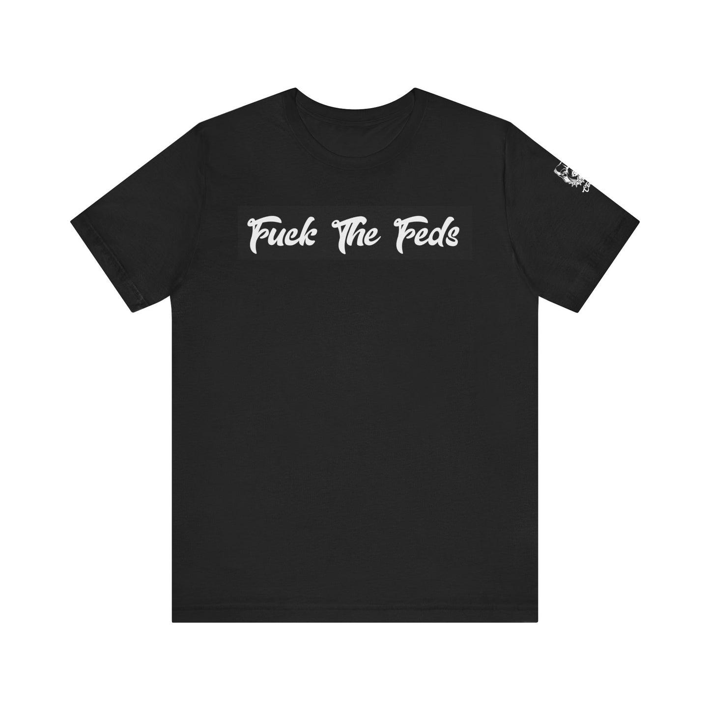 "Fuck The Feds" Statement Shirt