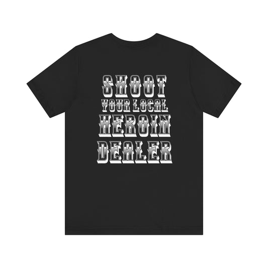 Shoot your local heroin dealer T