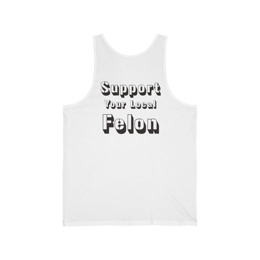 Support Your Local Felon Unisex Jersey Tank - Casual Summer Top for Bold Statements