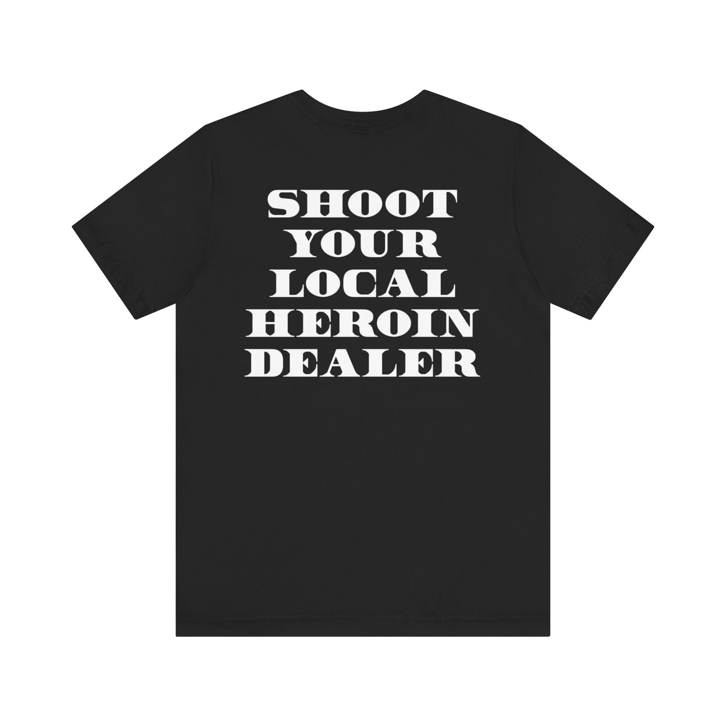 Shoot your local heroin dealer T
