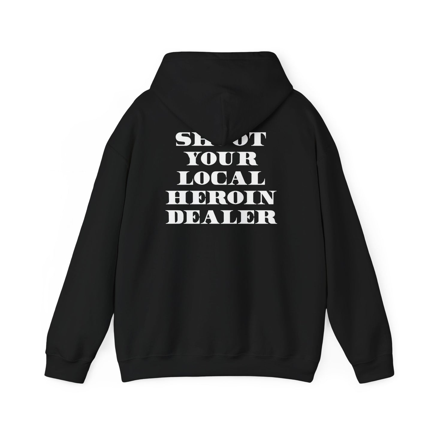 Shoot your loc al Heroin Dealer Hoodie