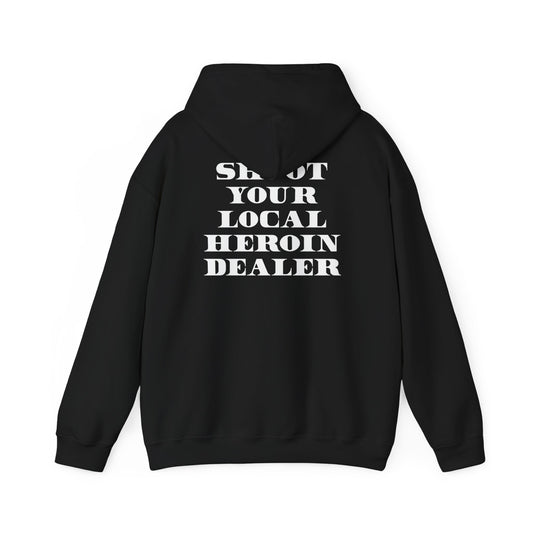 Shoot your loc al Heroin Dealer Hoodie