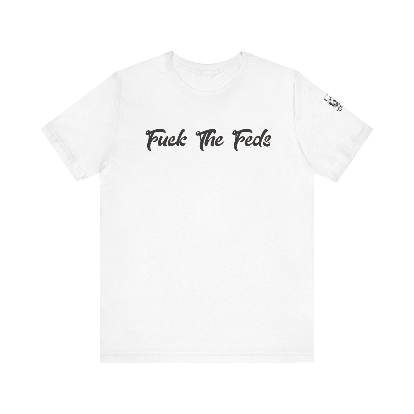 "Fuck The Feds" Statement Shirt