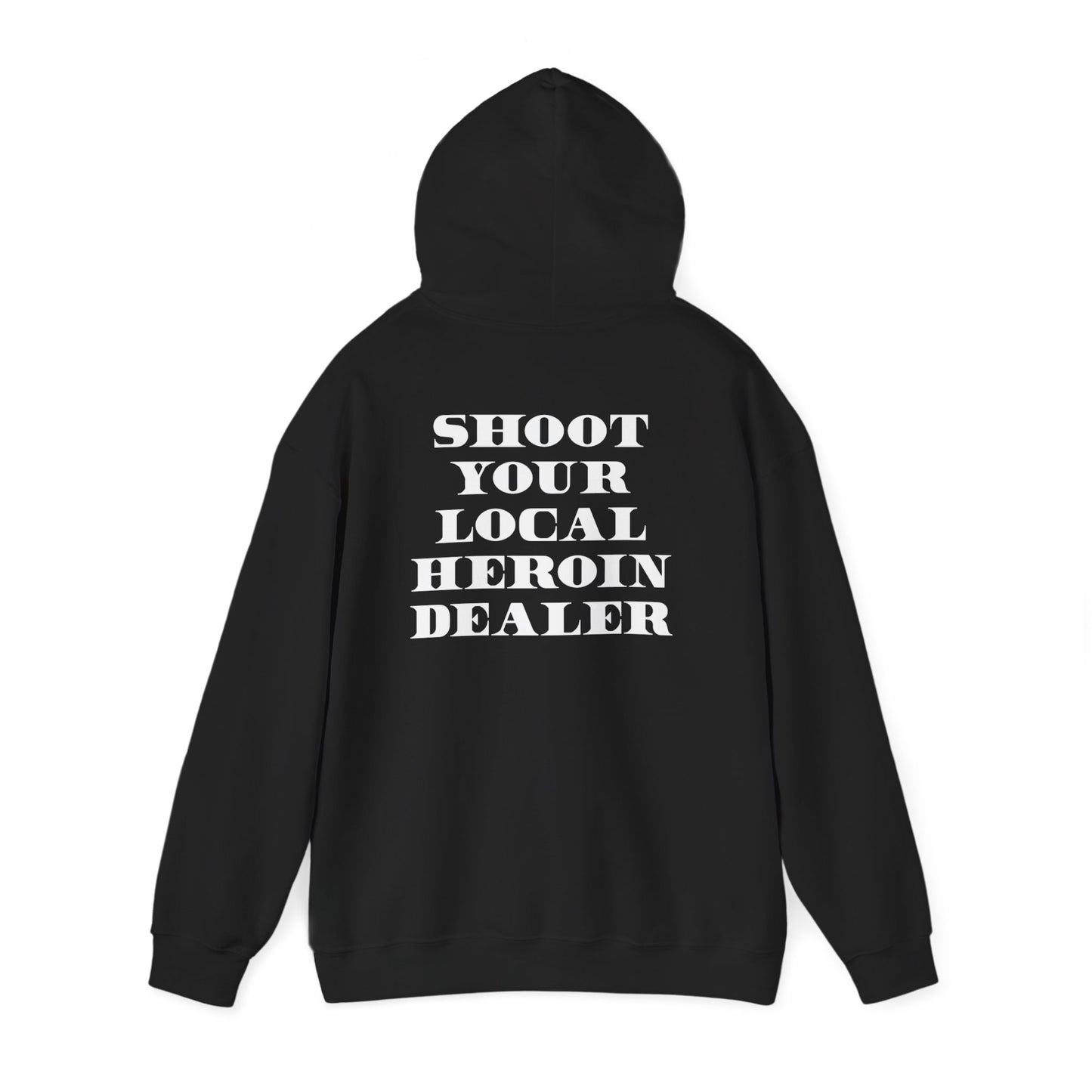 Shoot your loc al Heroin Dealer Hoodie